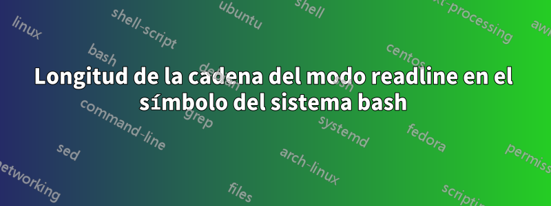 Longitud de la cadena del modo readline en el símbolo del sistema bash