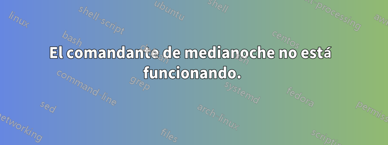 El comandante de medianoche no está funcionando.