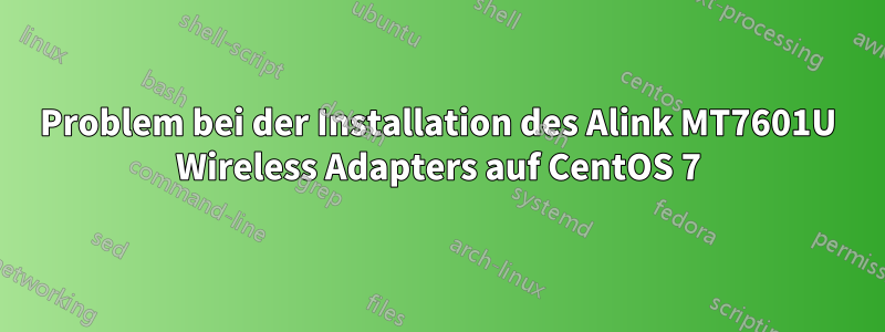 Problem bei der Installation des Alink MT7601U Wireless Adapters auf CentOS 7