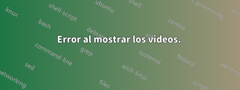 Error al mostrar los videos.