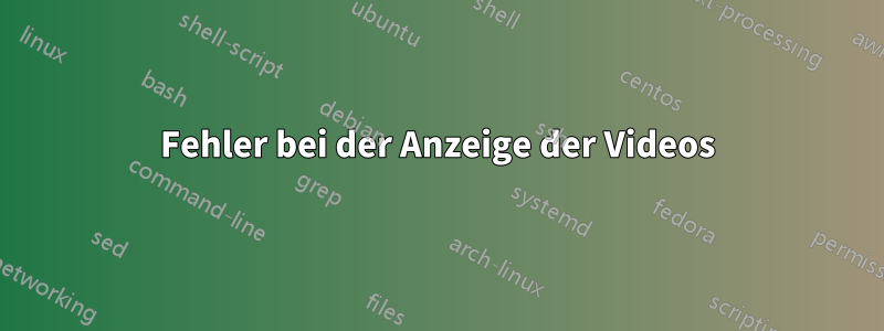 Fehler bei der Anzeige der Videos