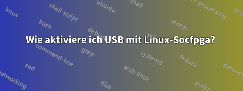 Wie aktiviere ich USB mit Linux-Socfpga?
