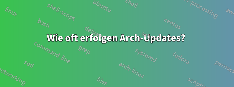 Wie oft erfolgen Arch-Updates?