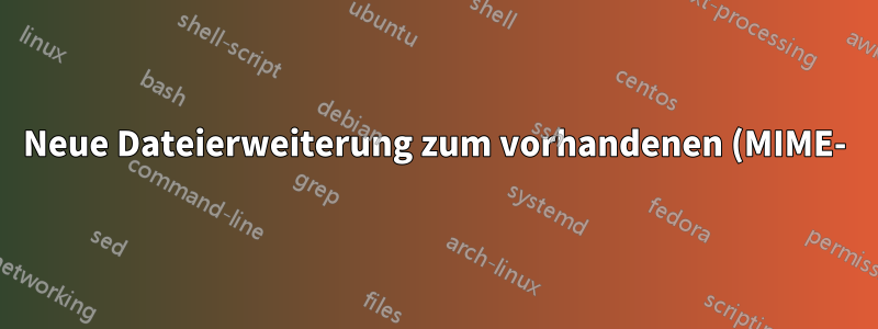 Neue Dateierweiterung zum vorhandenen (MIME-)Typ hinzufügen
