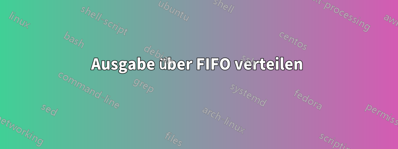 Ausgabe über FIFO verteilen