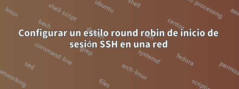 Configurar un estilo round robin de inicio de sesión SSH en una red