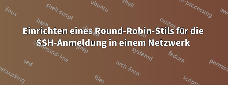 Einrichten eines Round-Robin-Stils für die SSH-Anmeldung in einem Netzwerk