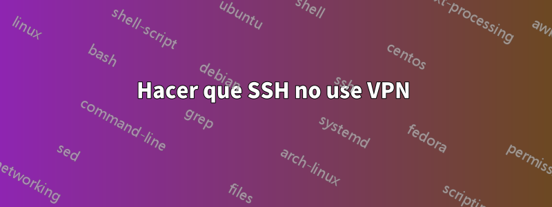 Hacer que SSH no use VPN