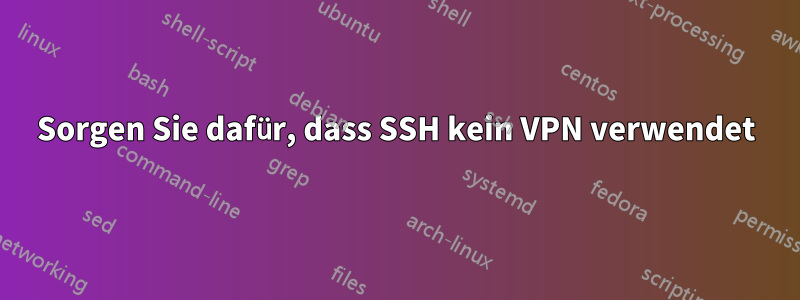 Sorgen Sie dafür, dass SSH kein VPN verwendet