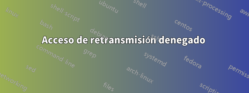Acceso de retransmisión denegado