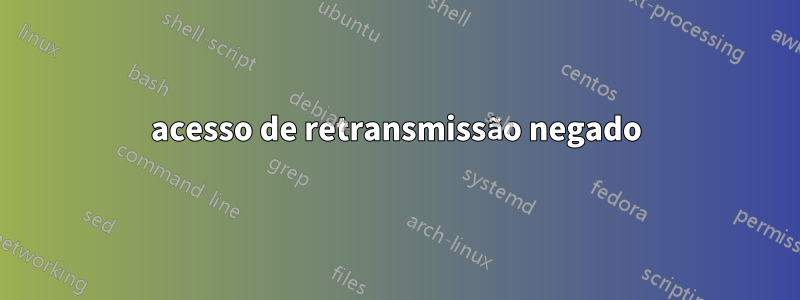 acesso de retransmissão negado