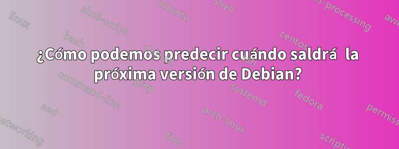 ¿Cómo podemos predecir cuándo saldrá la próxima versión de Debian?