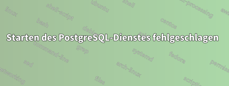 Starten des PostgreSQL-Dienstes fehlgeschlagen 