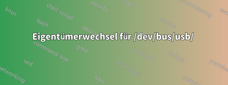 Eigentümerwechsel für /dev/bus/usb/