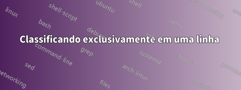 Classificando exclusivamente em uma linha