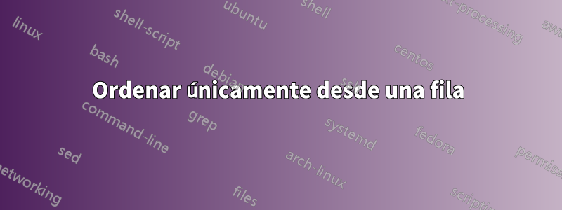 Ordenar únicamente desde una fila