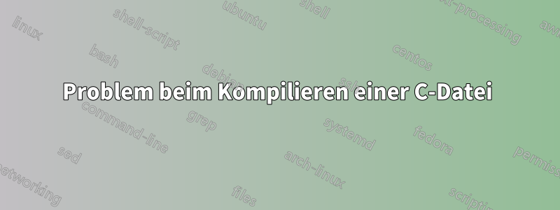 Problem beim Kompilieren einer C-Datei