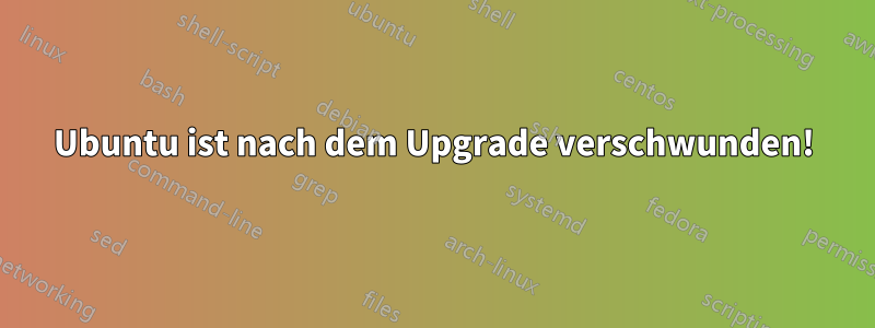 Ubuntu ist nach dem Upgrade verschwunden!