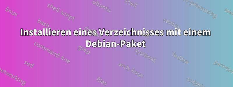 Installieren eines Verzeichnisses mit einem Debian-Paket