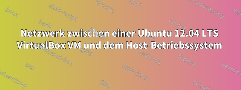 Netzwerk zwischen einer Ubuntu 12.04 LTS VirtualBox VM und dem Host-Betriebssystem