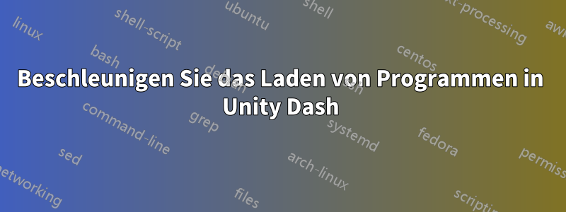 Beschleunigen Sie das Laden von Programmen in Unity Dash