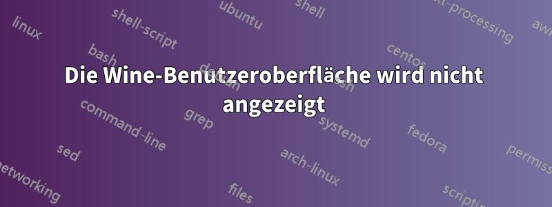 Die Wine-Benutzeroberfläche wird nicht angezeigt