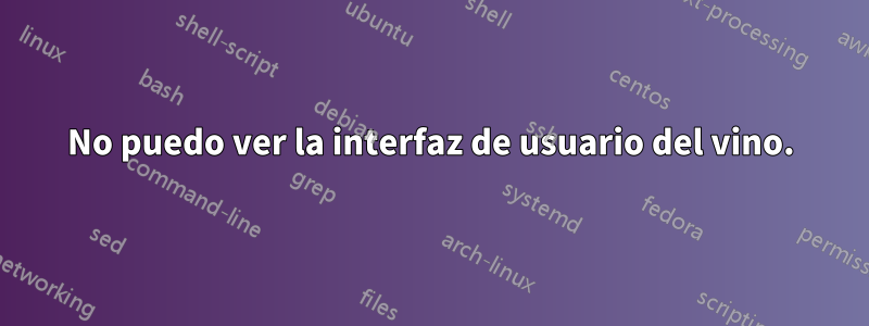 No puedo ver la interfaz de usuario del vino.