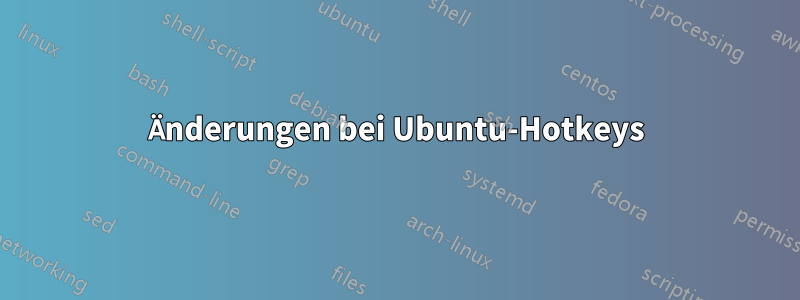Änderungen bei Ubuntu-Hotkeys