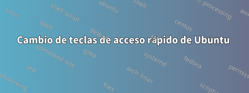 Cambio de teclas de acceso rápido de Ubuntu