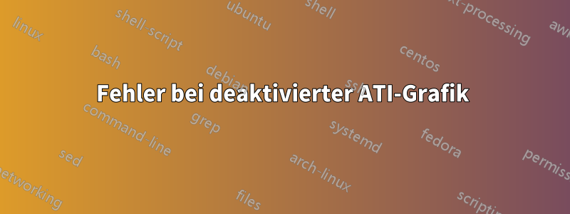 Fehler bei deaktivierter ATI-Grafik