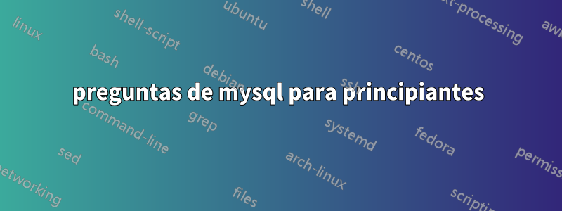 preguntas de mysql para principiantes
