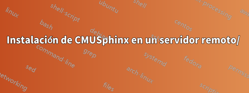 Instalación de CMUSphinx en un servidor remoto/