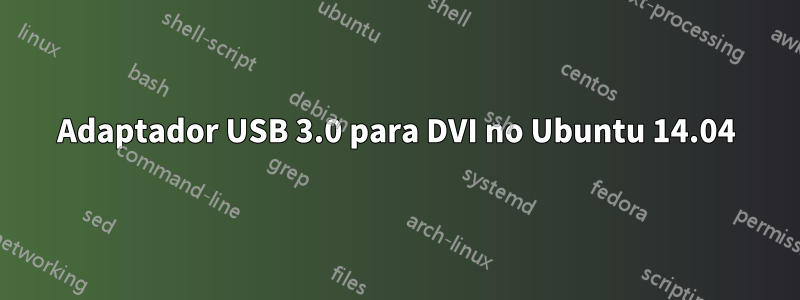Adaptador USB 3.0 para DVI no Ubuntu 14.04