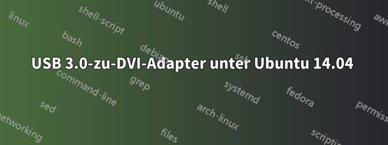 USB 3.0-zu-DVI-Adapter unter Ubuntu 14.04