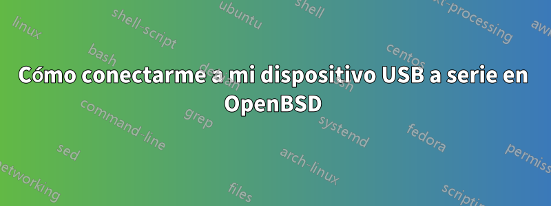 Cómo conectarme a mi dispositivo USB a serie en OpenBSD