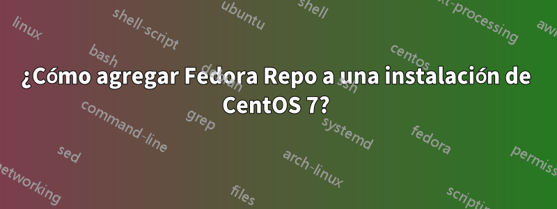 ¿Cómo agregar Fedora Repo a una instalación de CentOS 7?
