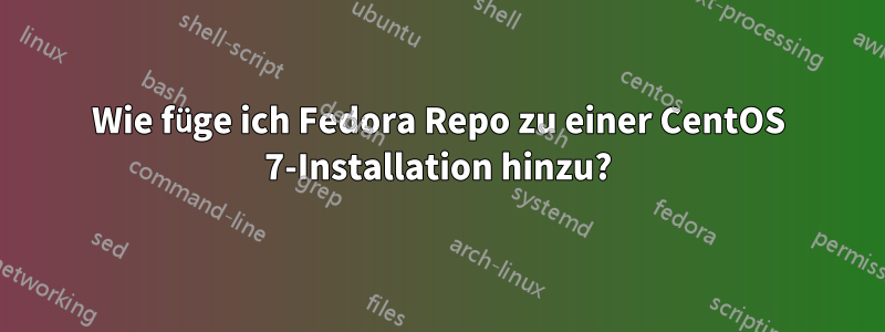 Wie füge ich Fedora Repo zu einer CentOS 7-Installation hinzu?