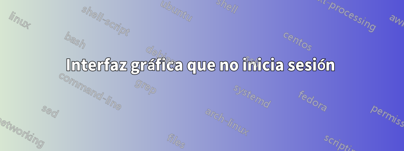 Interfaz gráfica que no inicia sesión