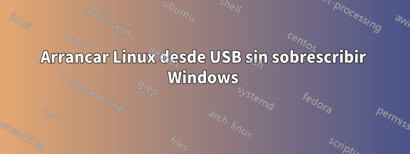 Arrancar Linux desde USB sin sobrescribir Windows