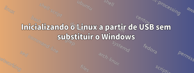 Inicializando o Linux a partir de USB sem substituir o Windows