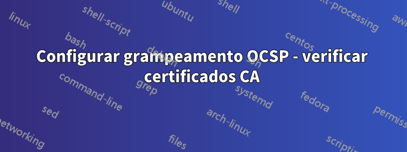 Configurar grampeamento OCSP - verificar certificados CA