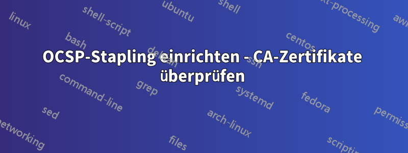 OCSP-Stapling einrichten - CA-Zertifikate überprüfen
