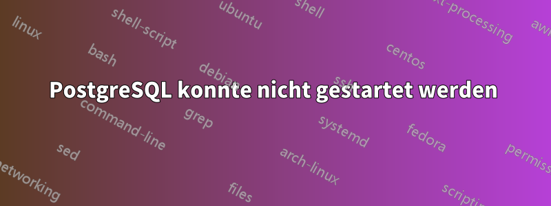 PostgreSQL konnte nicht gestartet werden