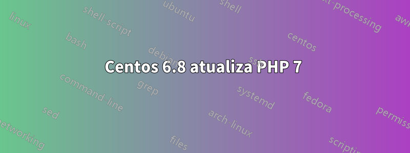 Centos 6.8 atualiza PHP 7