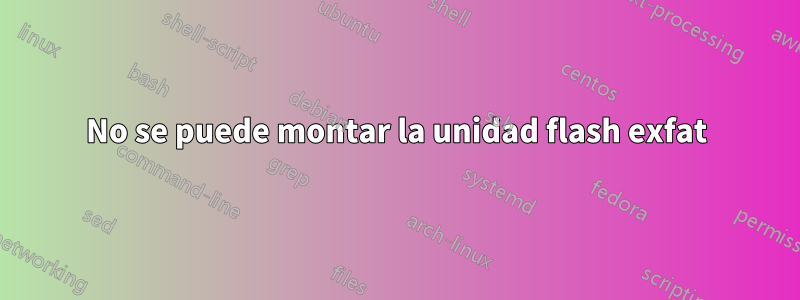 No se puede montar la unidad flash exfat