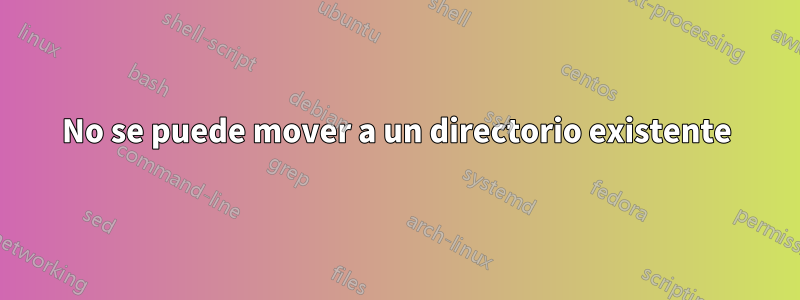No se puede mover a un directorio existente