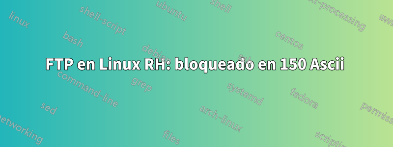 FTP en Linux RH: bloqueado en 150 Ascii