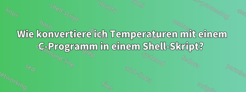 Wie konvertiere ich Temperaturen mit einem C-Programm in einem Shell-Skript? 