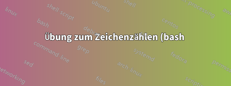 Übung zum Zeichenzählen (bash)