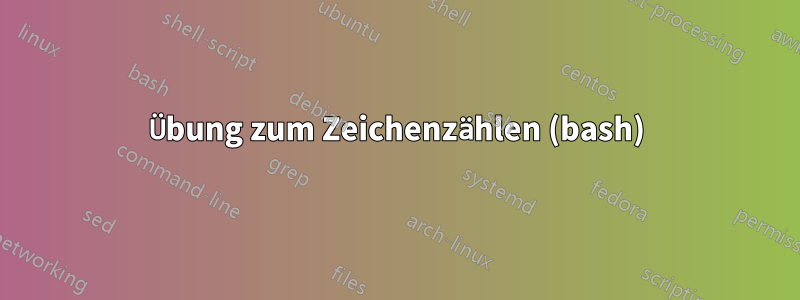 Übung zum Zeichenzählen (bash)